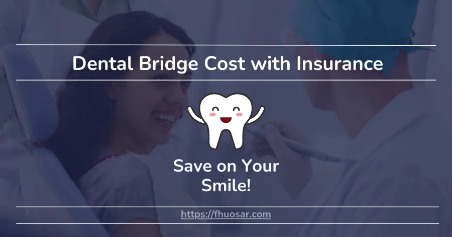 Dental Bridge Cost with Insurance